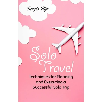 Afbeelding van Solo Travel: Techniques for Planning and Executing a Successful Trip