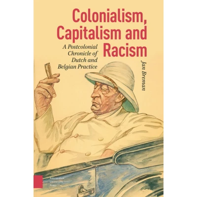 Afbeelding van Colonialism, Capitalism and Racism: A Postcolonial Chronicle of Dutch Belgian Practice