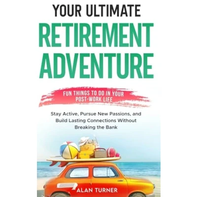 Afbeelding van Your Ultimate Retirement Adventure Fun Things To Do in Post Work Life