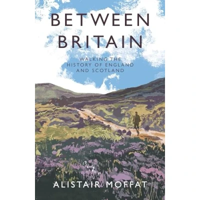 Afbeelding van Between Britain: Walking the History of England and Scotland