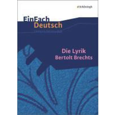 Afbeelding van Die Lyrik Bertolt Brechts: Gymnasiale Oberstufe. EinFach Deutsch Unterrichtsmodelle