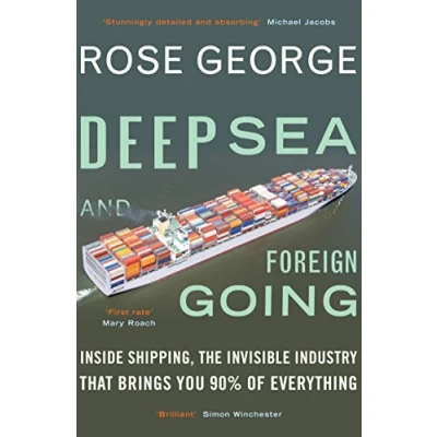 Afbeelding van Deep Sea and Foreign Going: Inside Shipping, the Invisible Industry that Brings You 90% of Everything