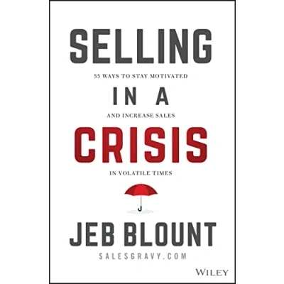 Afbeelding van Selling in a Crisis: 55 Ways to Stay Motivated and Increase Sales Volatile Times