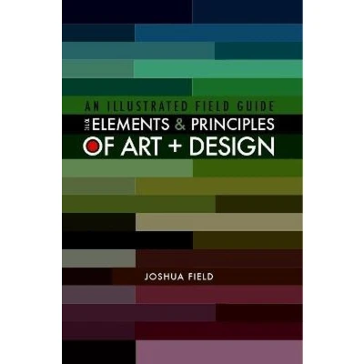 Afbeelding van An Illustrated Field Guide to the Elements and Principles of Art + Design