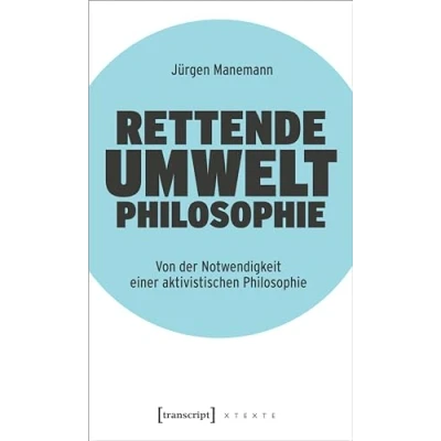 Afbeelding van Rettende Umweltphilosophie: Von der Notwendigkeit einer aktivistischen Philosophie