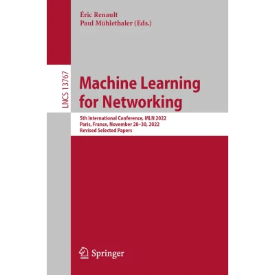 Afbeelding van Machine Learning for Networking: 5th International Conference, MLN 2022, Paris, France, November 2830, Revised Selected Papers: 13767
