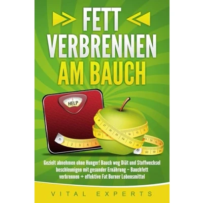 Afbeelding van Fett verbrennen am Bauch: Gezielt abnehmen ohne Hunger! Bauch weg Diät und Stoffwechsel beschleunigen mit gesunder Ernährung Bauchfett + effektive Fat Burner Lebensmittel