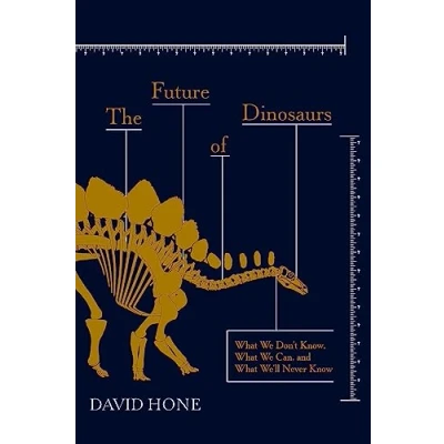Afbeelding van The Future of Dinosaurs: What We Don&#039;t Know, Can, and We&#039;ll Never Know