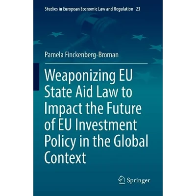 Afbeelding van Weaponizing EU State Aid Law to Impact the Future of Investment Policy in Global Context: 23