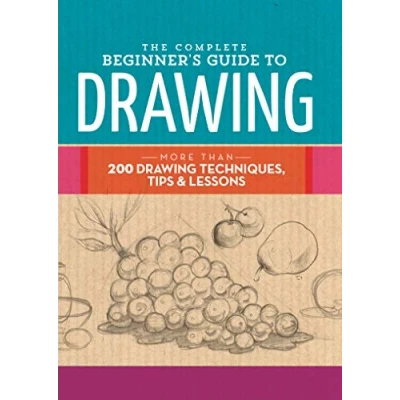 Afbeelding van The Complete Beginner&#039;s Guide to Drawing: More Than 200 Drawing Techniques, Tips and Lessons