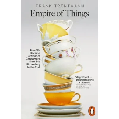 Afbeelding van Empire of Things: How We Became a World Consumers, from the Fifteenth Century to Twenty First
