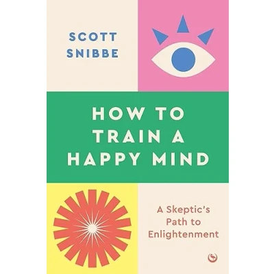 Afbeelding van How to Train A Happy Mind: Skeptic&#039;s Path Enlightenment