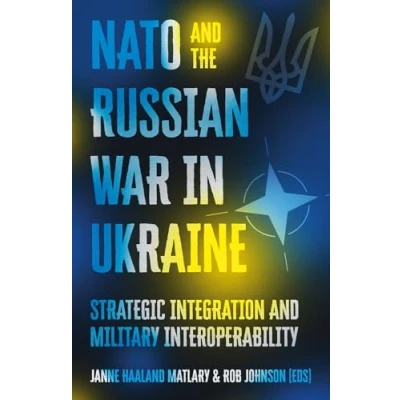 Afbeelding van NATO and the Russian War in Ukraine: Strategic Integration Military Interoperability