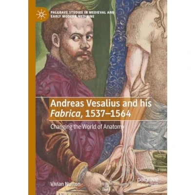 Afbeelding van Andreas Vesalius and his Fabrica, 1537 1564: Changing the World of Anatomy