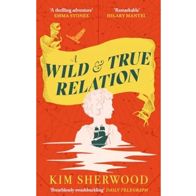 Afbeelding van A Wild &amp; True Relation: gripping feminist historical fiction novel of pirates, smuggling and revenge