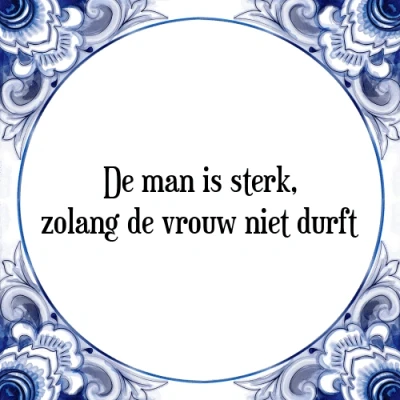 Afbeelding van de man is sterk, zolang vrouw niet durft Tegeltje + Spreuk