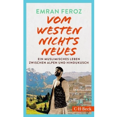 Afbeelding van Vom Westen nichts Neues: Ein muslimisches Leben zwischen Alpen und Hindukusch