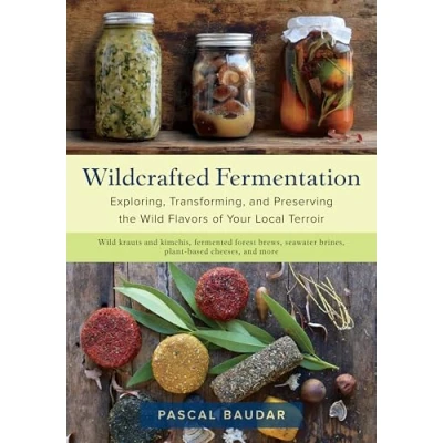 Afbeelding van Wildcrafted Fermentation: Exploring, Transforming, and Preserving the Wild Flavors of Your Local Terroir