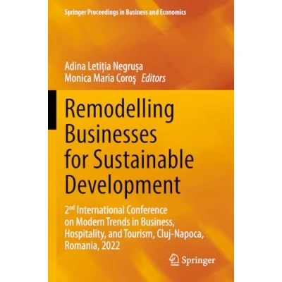 Afbeelding van Remodelling Businesses for Sustainable Development: 2nd International Conference on Modern Trends in Business, Hospitality, and Tourism, Cluj Napoca, Romania, 2022