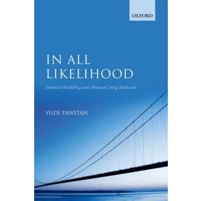 Afbeelding van In All Likelihood: Statistical Modelling and Inference Using Likelihood