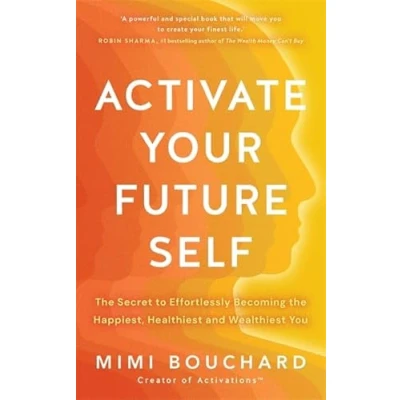 Afbeelding van Activate Your Future Self: the Secret to Effortlessly Becoming Happiest, Healthiest and Wealthiest You