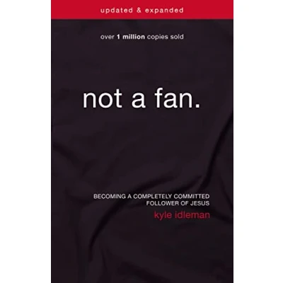 Afbeelding van Not a Fan Updated and Expanded: Becoming Completely Committed Follower of Jesus