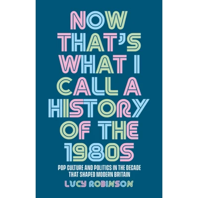 Afbeelding van Now that&#039;s what I call a history of the 1980s: Pop culture and politics in decade that shaped modern Britain