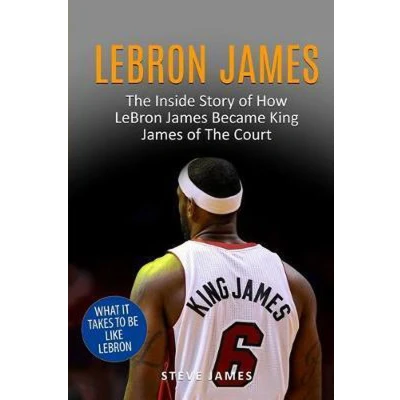 Afbeelding van LeBron James: The Inside Story of How James Became King Court