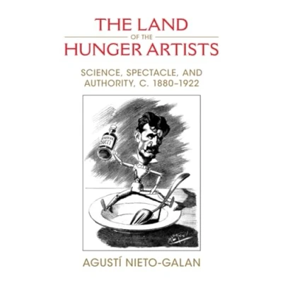 Afbeelding van the Land of Hunger Artists: Science, Spectacle and Authority, c.18801922