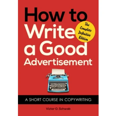 Afbeelding van How To Write A Good Advertisement: Short Course In Copywriting