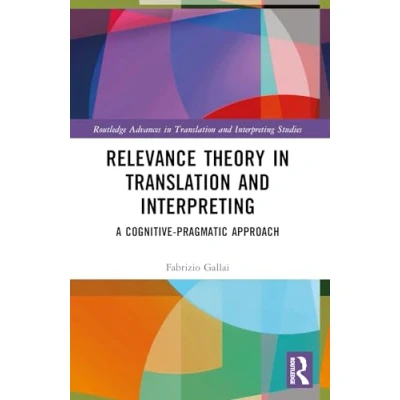 Afbeelding van Routledge Advances in Translation and Interpreting Studies Relevance Theory