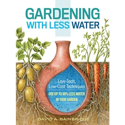 Afbeelding van Gardening with Less Water: Low Tech, Cost Techniques; Use up to 90% Water in Your Garden
