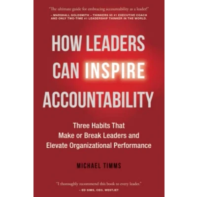 Afbeelding van How Leaders Can Inspire Accountability: Three Habits That Make or Break and Elevate Organizational Performance