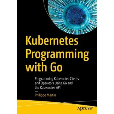 Afbeelding van Kubernetes Programming with Go: Clients and Operators Using Go the API