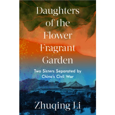 Afbeelding van Daughters of the Flower Fragrant Garden: Two Sisters Separated by China&#039;s Civil War