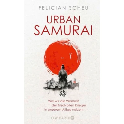 Afbeelding van Urban Samurai. Wie wir die Weisheit der friedvollen Krieger in unserem Alltag nutzen