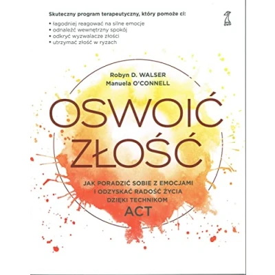 Afbeelding van Oswoić złość: Jak poradzić sobie z emocjami i odzyskać radość życia dzięki technikom ACT