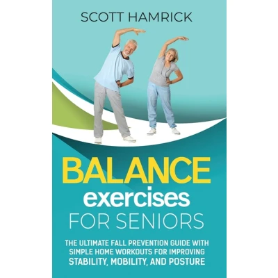 Afbeelding van Balance Exercises for Seniors: The Ultimate Fall Prevention Guide with Simple Home Workouts Improving Stability, Mobility, and Posture