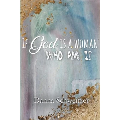 Afbeelding van If God Is a Woman, Who Am I?