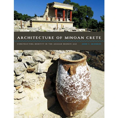 Afbeelding van Architecture of Minoan Crete: Constructing Identity in the Aegean Bronze Age