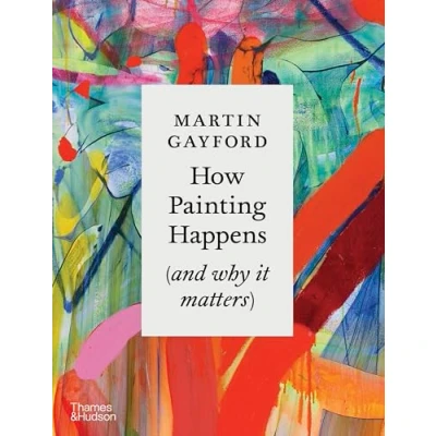 Afbeelding van How Painting Happens (and Why it Matters)