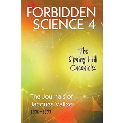 Afbeelding van FORBIDDEN SCIENCE 4: The Spring Hill Chronicles, Journals of Jacques Vallee 1990 1999
