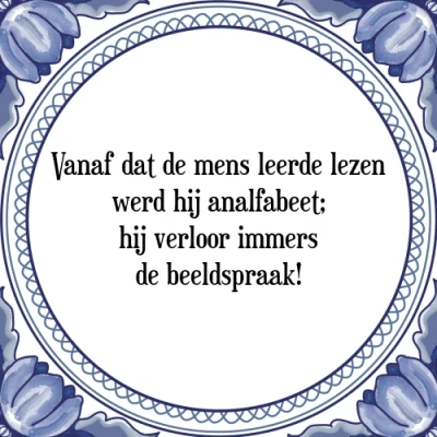 Afbeelding van Vanaf dat de mens leerde lezen werd hij analfabee Tegeltje + Spreuk
