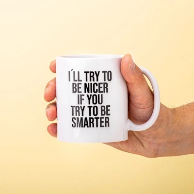 Afbeelding van I&#039;Ll Try To Be Nicer If You Smarter Mok
