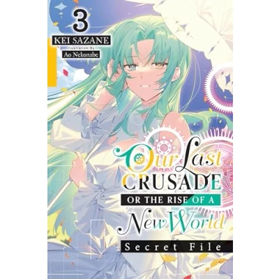 Afbeelding van Our Last Crusade or the Rise of a New World: Secret File, Vol. 3 (light novel): Volume