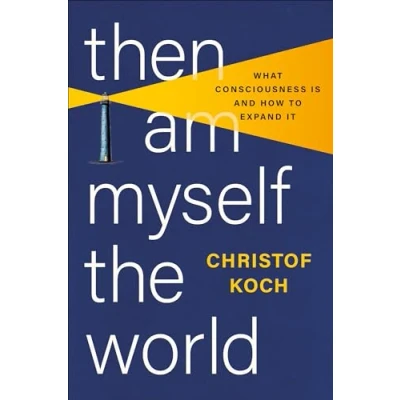 Afbeelding van Then I Am Myself the World: What Consciousness Is and How to Expand It