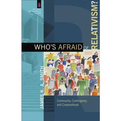 Afbeelding van Who&#039;s Afraid of Relativism?: Community, Contingency, and Creaturehood