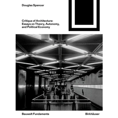 Afbeelding van Critique of Architecture: Essays on Theory, Autonomy, and Political Economy: 168