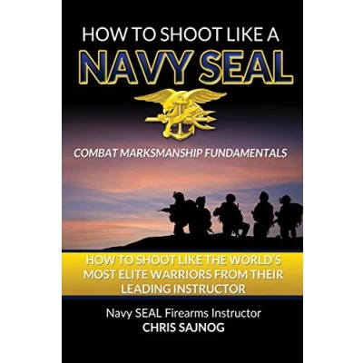 Afbeelding van How to Shoot Like a Navy SEAL: Combat Marksmanship Fundamentals