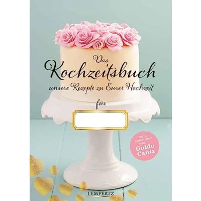 Afbeelding van Kochzeitsbuch mit einem Vorwort von Guido Cantz: Unsere Rezepte zu Eurer Hochzeit